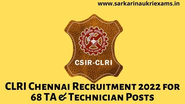 CLRI Chennai Recruitment 2022 Notification 68 TA & Technician Posts