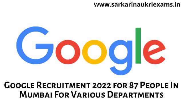 Google Recruitment 2022 for 87 People In Mumbai For Various Departments